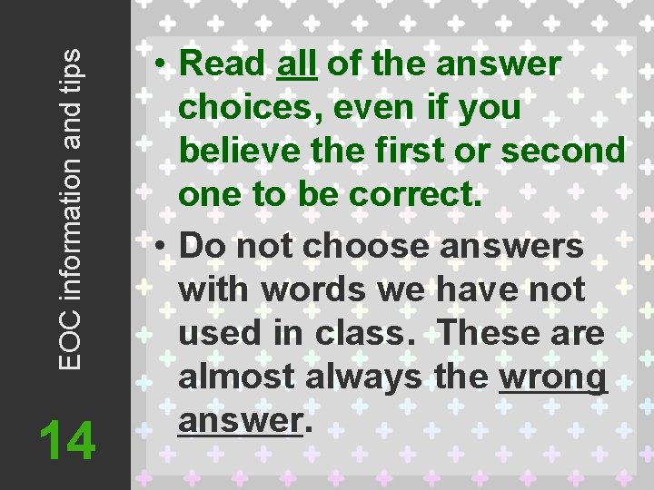 EOC information and tips 14 • Read all of the answer choices, even if