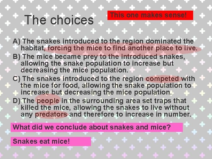 The choices This one makes sense! A) The snakes introduced to the region dominated