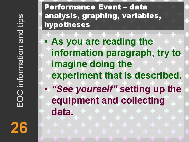 EOC information and tips 26 Performance Event – data analysis, graphing, variables, hypotheses •