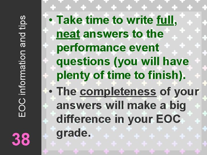 EOC information and tips 38 • Take time to write full, neat answers to