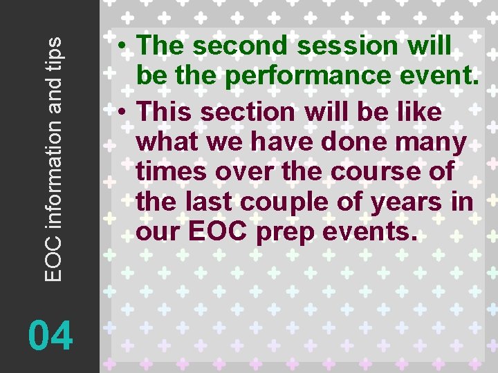 EOC information and tips 04 • The second session will be the performance event.
