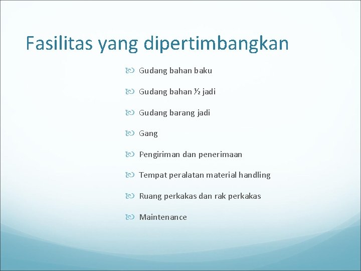 Fasilitas yang dipertimbangkan Gudang bahan baku Gudang bahan ½ jadi Gudang barang jadi Gang