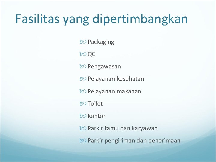 Fasilitas yang dipertimbangkan Packaging QC Pengawasan Pelayanan kesehatan Pelayanan makanan Toilet Kantor Parkir tamu