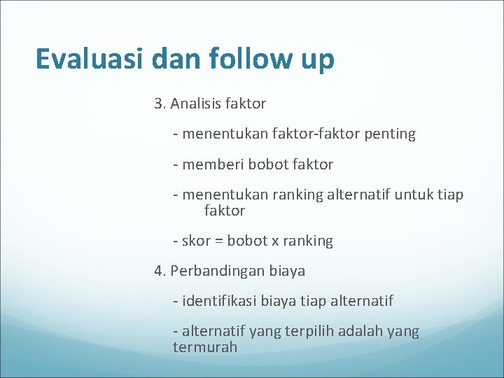 Evaluasi dan follow up 3. Analisis faktor - menentukan faktor-faktor penting - memberi bobot