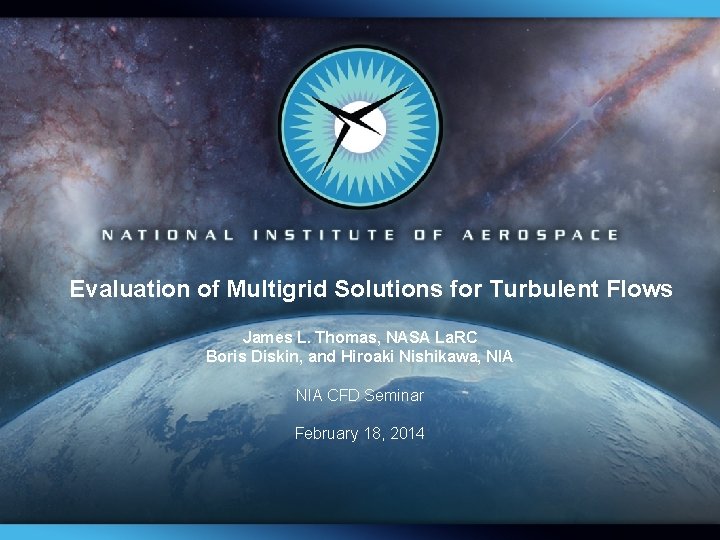 Evaluation of Multigrid Solutions for Turbulent Flows James L. Thomas, NASA La. RC Boris