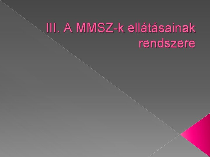 III. A MMSZ-k ellátásainak rendszere 