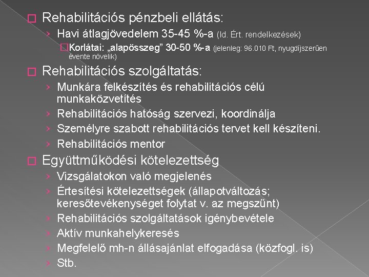 � Rehabilitációs pénzbeli ellátás: › Havi átlagjövedelem 35 -45 %-a (ld. Ért. rendelkezések) �Korlátai: