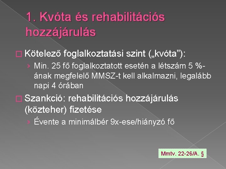 1. Kvóta és rehabilitációs hozzájárulás � Kötelező foglalkoztatási szint („kvóta”): › Min. 25 fő