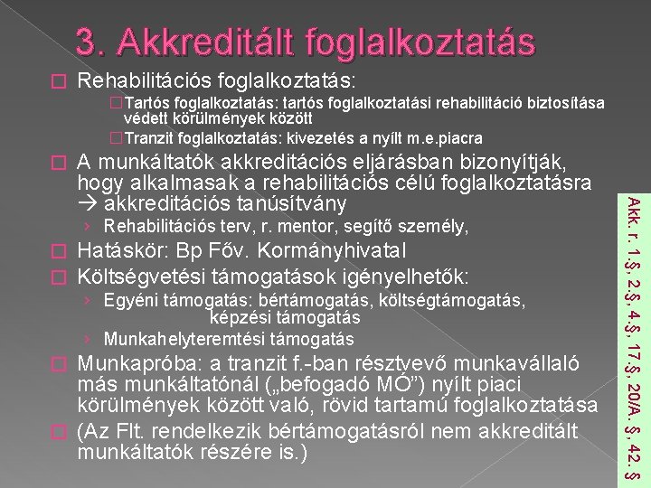 3. Akkreditált foglalkoztatás � Rehabilitációs foglalkoztatás: �Tartós foglalkoztatás: tartós foglalkoztatási rehabilitáció biztosítása védett körülmények