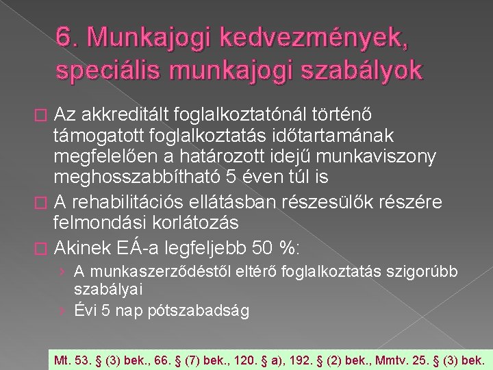 6. Munkajogi kedvezmények, speciális munkajogi szabályok Az akkreditált foglalkoztatónál történő támogatott foglalkoztatás időtartamának megfelelően