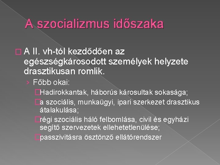 A szocializmus időszaka �A II. vh-tól kezdődően az egészségkárosodott személyek helyzete drasztikusan romlik. ›