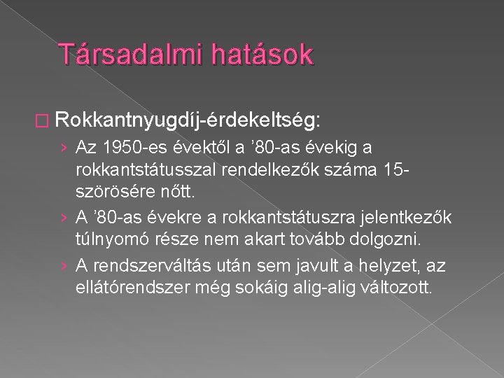 Társadalmi hatások � Rokkantnyugdíj-érdekeltség: › Az 1950 -es évektől a ’ 80 -as évekig