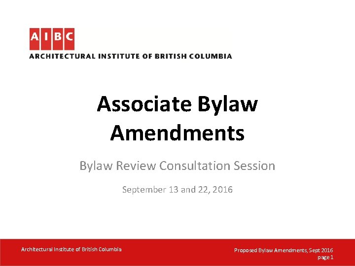 Associate Bylaw Amendments Bylaw Review Consultation Session September 13 and 22, 2016 Architectural Institute