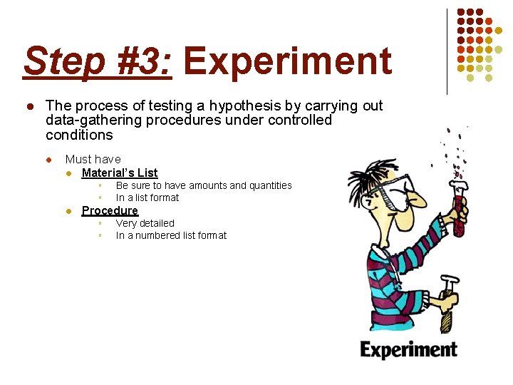 Step #3: Experiment l The process of testing a hypothesis by carrying out data-gathering