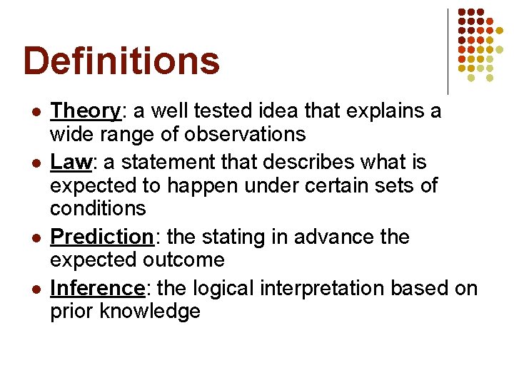 Definitions l l Theory: a well tested idea that explains a wide range of