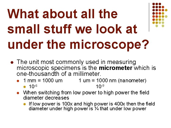 What about all the small stuff we look at under the microscope? l The