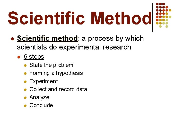Scientific Method l Scientific method: method a process by which scientists do experimental research
