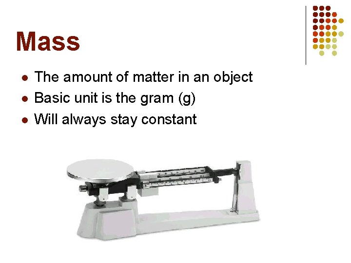 Mass l l l The amount of matter in an object Basic unit is