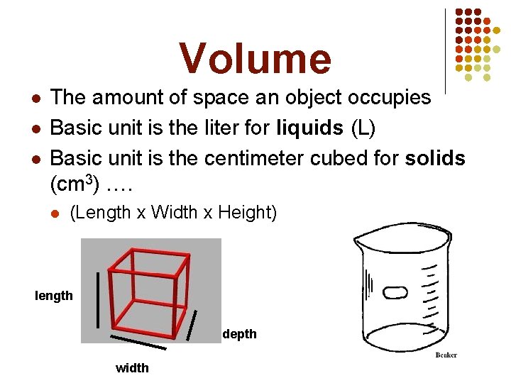 Volume l l l The amount of space an object occupies Basic unit is