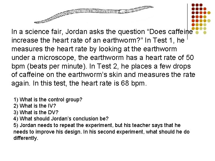 In a science fair, Jordan asks the question “Does caffeine increase the heart rate