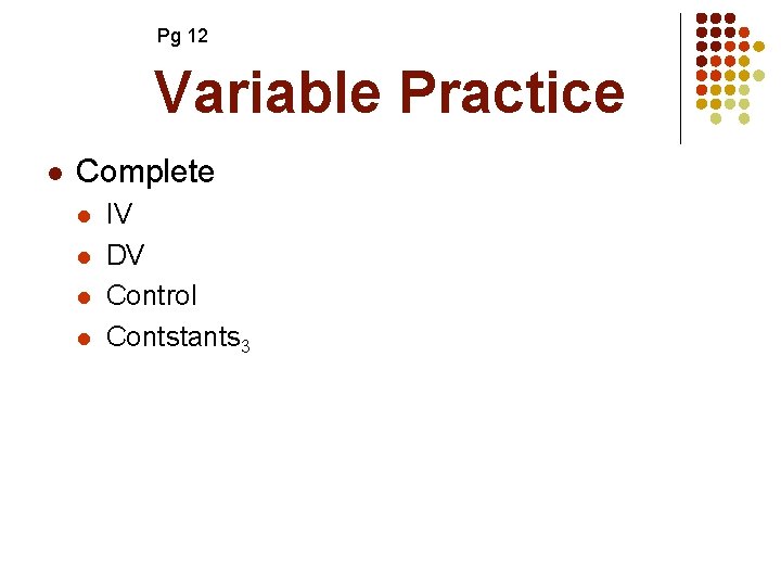 Pg 12 Variable Practice l Complete l l IV DV Control Contstants 3 