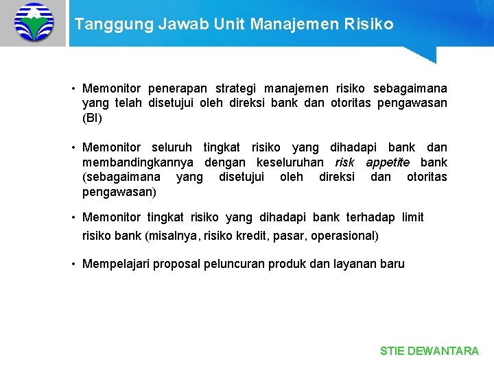 Tanggung Jawab Unit Manajemen Risiko • Memonitor penerapan strategi manajemen risiko sebagaimana yang telah