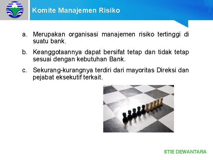 Komite Manajemen Risiko a. Merupakan organisasi manajemen risiko tertinggi di suatu bank. b. Keanggotaannya