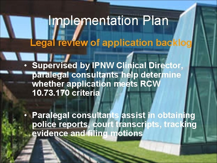Implementation Plan Legal review of application backlog • Supervised by IPNW Clinical Director, paralegal