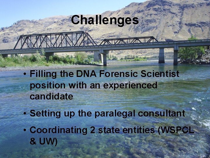 Challenges • Filling the DNA Forensic Scientist position with an experienced candidate • Setting
