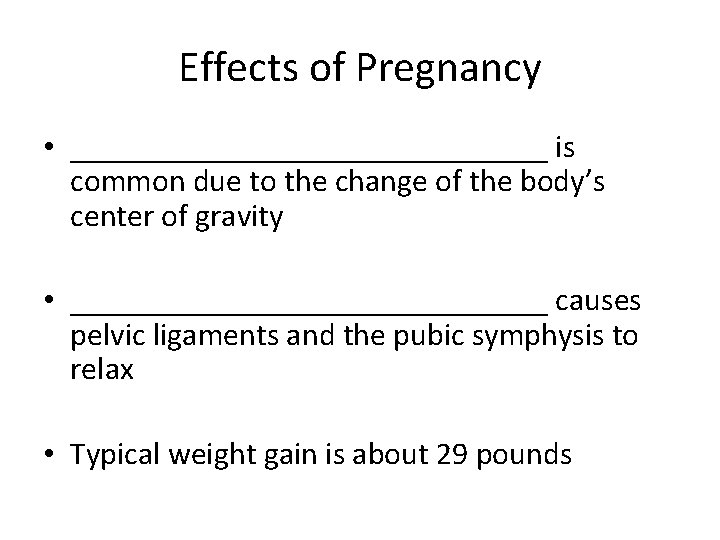 Effects of Pregnancy • _______________ is common due to the change of the body’s