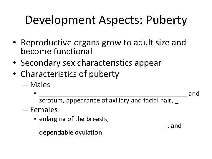 Development Aspects: Puberty • Reproductive organs grow to adult size and become functional •