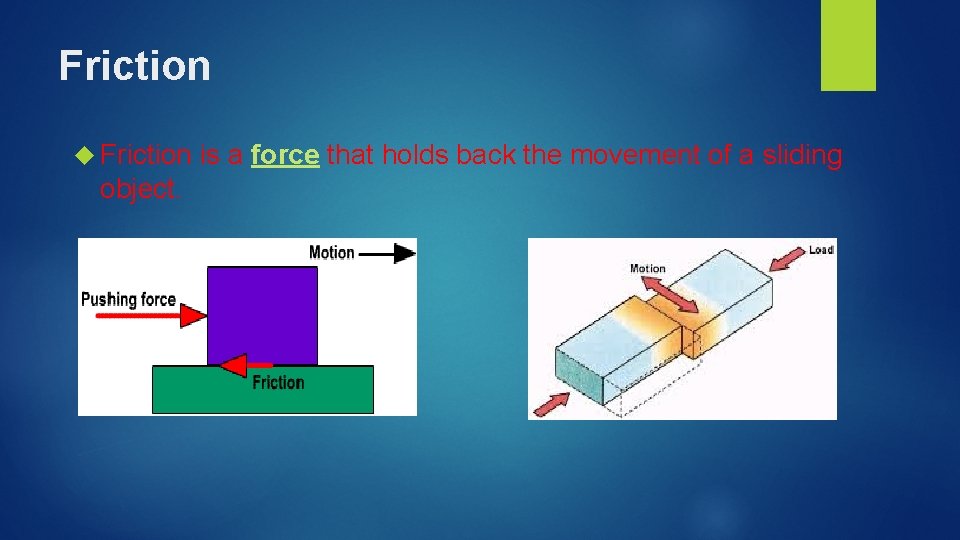 Friction object. is a force that holds back the movement of a sliding 