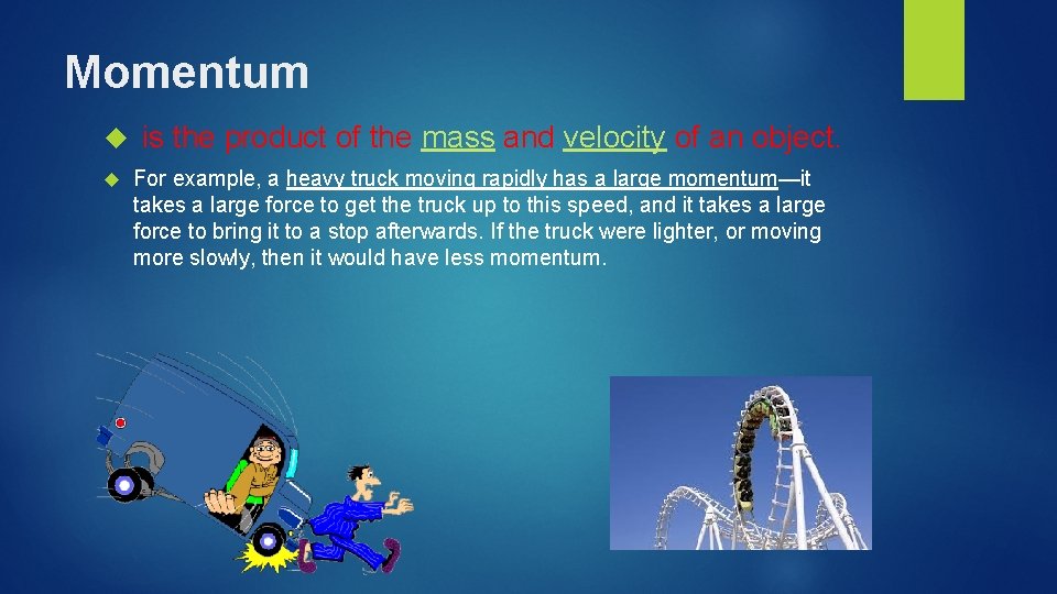 Momentum is the product of the mass and velocity of an object. For example,