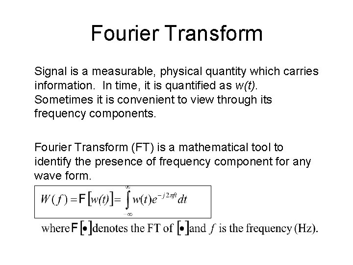 Fourier Transform Signal is a measurable, physical quantity which carries information. In time, it