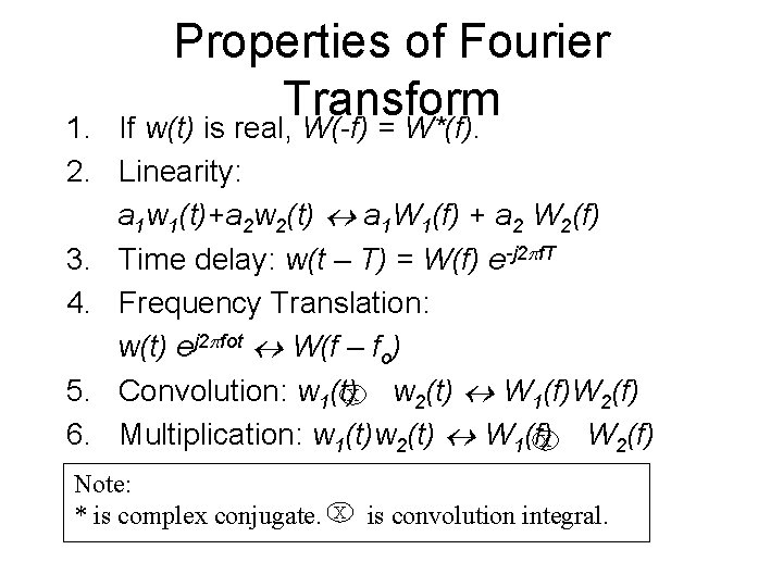 Properties of Fourier Transform If w(t) is real, W(-f) = W*(f). 1. 2. Linearity: