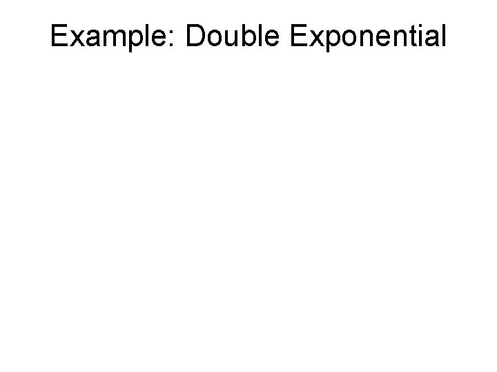Example: Double Exponential 