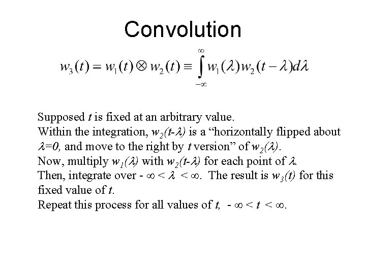 Convolution Supposed t is fixed at an arbitrary value. Within the integration, w 2(t-