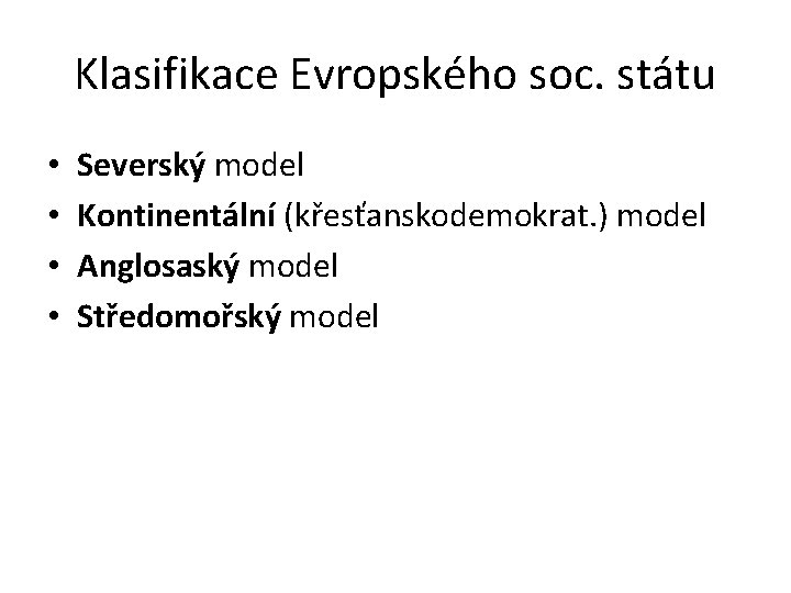 Klasifikace Evropského soc. státu • • Severský model Kontinentální (křesťanskodemokrat. ) model Anglosaský model