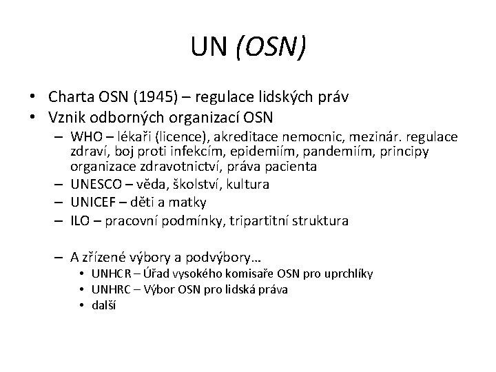 UN (OSN) • Charta OSN (1945) – regulace lidských práv • Vznik odborných organizací