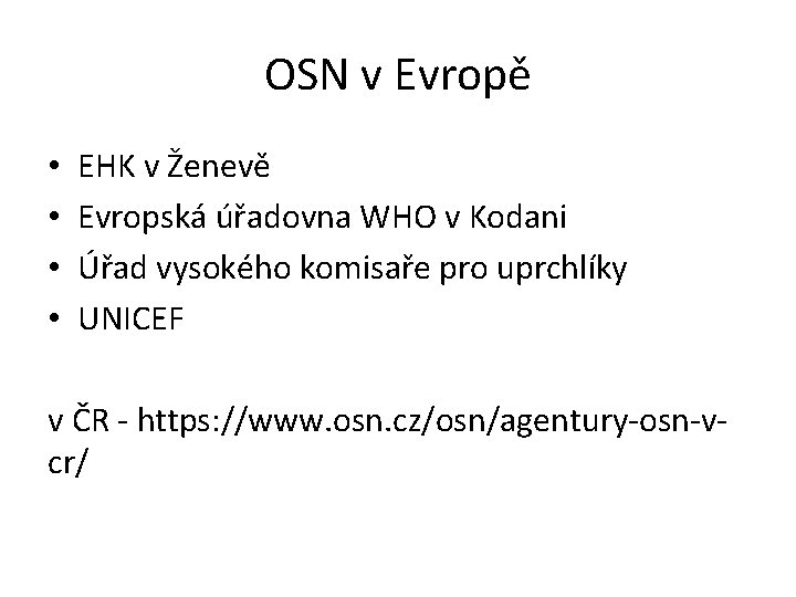 OSN v Evropě • • EHK v Ženevě Evropská úřadovna WHO v Kodani Úřad