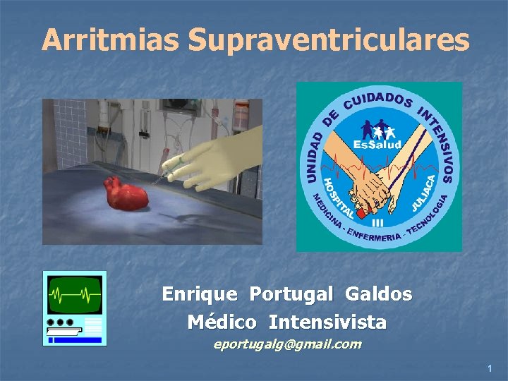 Arritmias Supraventriculares Enrique Portugal Galdos Médico Intensivista eportugalg@gmail. com 1 
