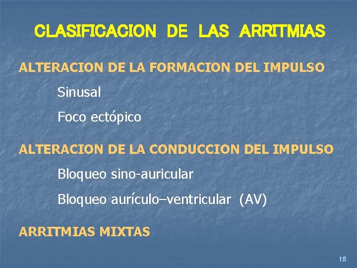 CLASIFICACION DE LAS ARRITMIAS ALTERACION DE LA FORMACION DEL IMPULSO Sinusal Foco ectópico ALTERACION