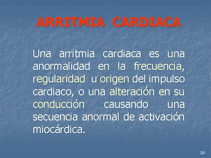ARRITMIA CARDIACA Una arritmia cardiaca es una anormalidad en la frecuencia, regularidad u origen