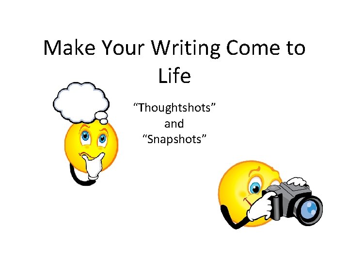Make Your Writing Come to Life “Thoughtshots” and “Snapshots” 