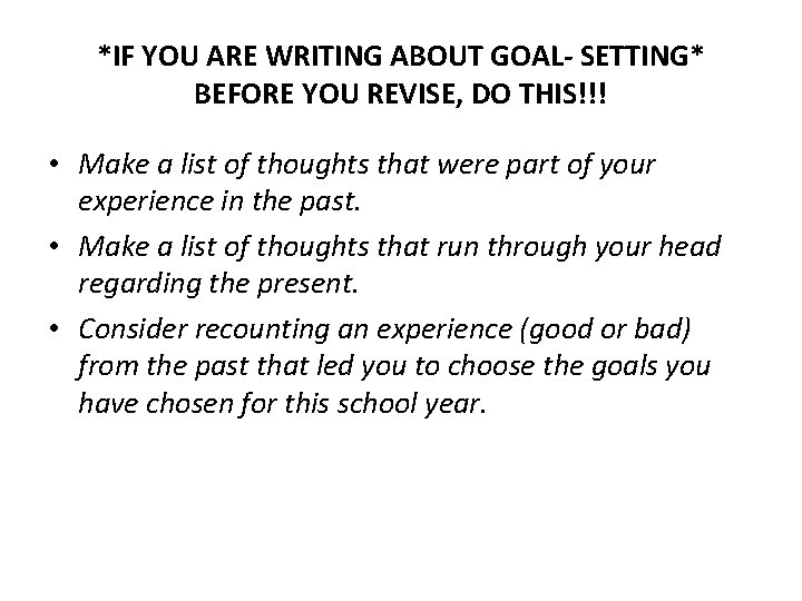 *IF YOU ARE WRITING ABOUT GOAL- SETTING* BEFORE YOU REVISE, DO THIS!!! • Make