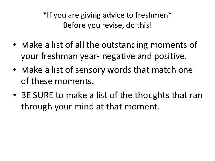 *If you are giving advice to freshmen* Before you revise, do this! • Make