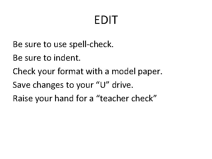 EDIT Be sure to use spell-check. Be sure to indent. Check your format with