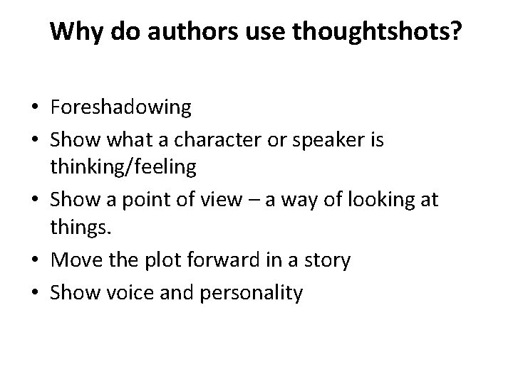 Why do authors use thoughtshots? • Foreshadowing • Show what a character or speaker