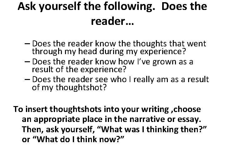 Ask yourself the following. Does the reader… – Does the reader know the thoughts