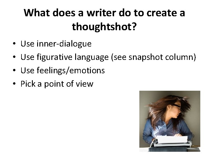 What does a writer do to create a thoughtshot? • • Use inner-dialogue Use